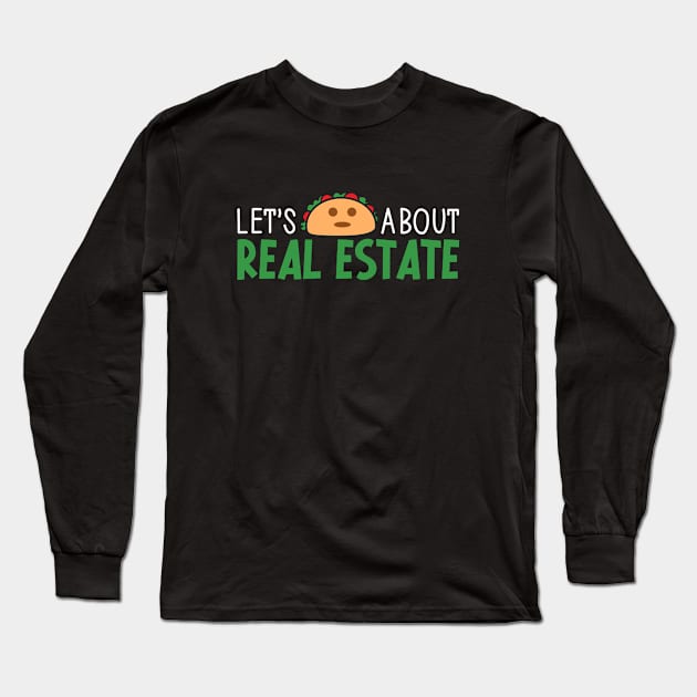 Let's Taco About Real Estate - Funny Realtor Real Estate Agent Long Sleeve T-Shirt by Nisrine